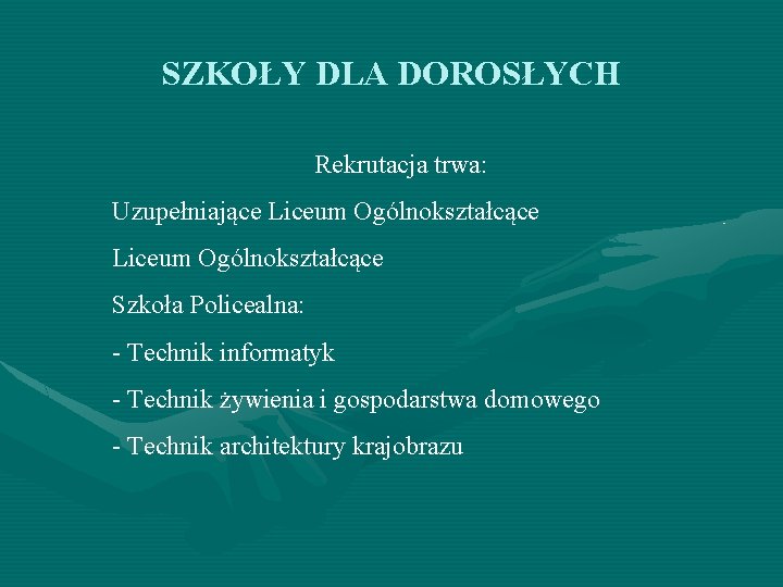 SZKOŁY DLA DOROSŁYCH Rekrutacja trwa: Uzupełniające Liceum Ogólnokształcące Szkoła Policealna: - Technik informatyk -