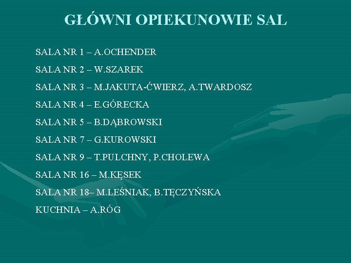 GŁÓWNI OPIEKUNOWIE SALA NR 1 – A. OCHENDER SALA NR 2 – W. SZAREK