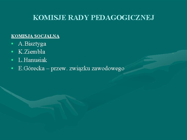 KOMISJE RADY PEDAGOGICZNEJ KOMISJA SOCJALNA • • A. Bisztyga K. Ziembla L. Hanusiak E.