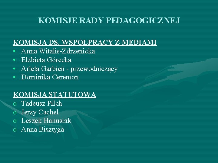 KOMISJE RADY PEDAGOGICZNEJ KOMISJA DS. WSPÓŁPRACY Z MEDIAMI • Anna Witalis-Zdrzenicka • Elżbieta Górecka