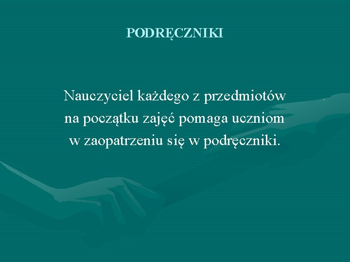 PODRĘCZNIKI Nauczyciel każdego z przedmiotów na początku zajęć pomaga uczniom w zaopatrzeniu się w