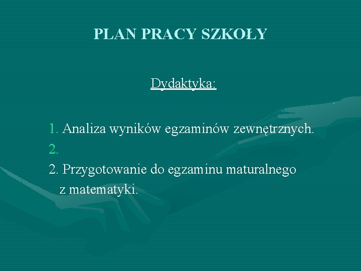 PLAN PRACY SZKOŁY Dydaktyka: 1. Analiza wyników egzaminów zewnętrznych. 2. 2. Przygotowanie do egzaminu