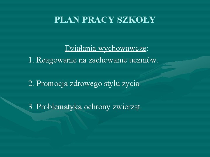 PLAN PRACY SZKOŁY Działania wychowawcze: 1. Reagowanie na zachowanie uczniów. 2. Promocja zdrowego stylu