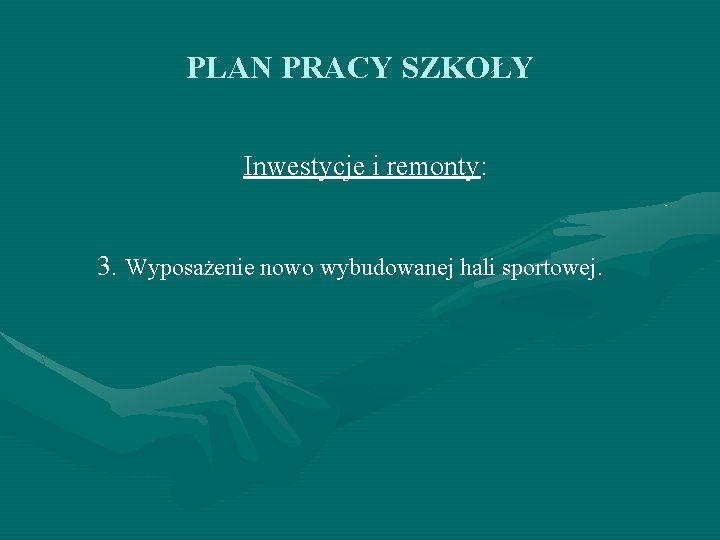 PLAN PRACY SZKOŁY Inwestycje i remonty: 3. Wyposażenie nowo wybudowanej hali sportowej. 