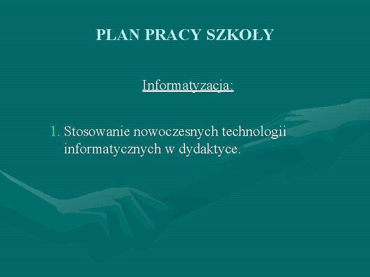 PLAN PRACY SZKOŁY Informatyzacja: 1. Stosowanie nowoczesnych technologii informatycznych w dydaktyce. 