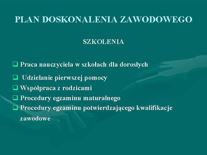 PLAN DOSKONALENIA ZAWODOWEGO SZKOLENIA q Praca nauczyciela w szkołach dla dorosłych q Udzielanie pierwszej