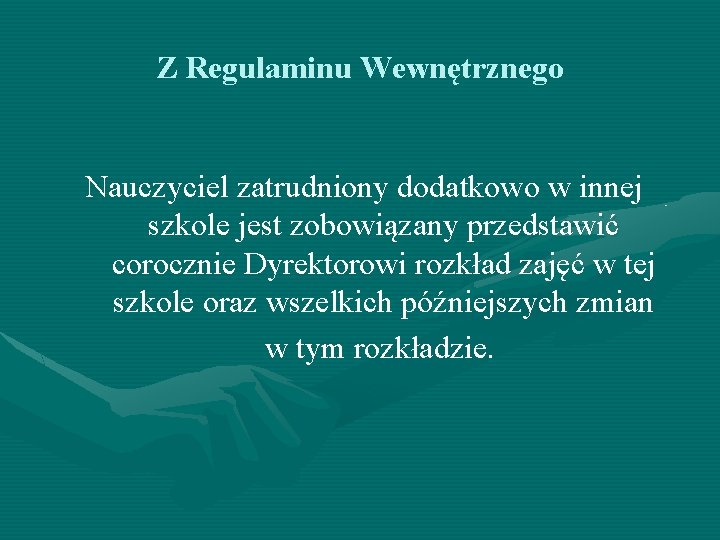 Z Regulaminu Wewnętrznego Nauczyciel zatrudniony dodatkowo w innej szkole jest zobowiązany przedstawić corocznie Dyrektorowi