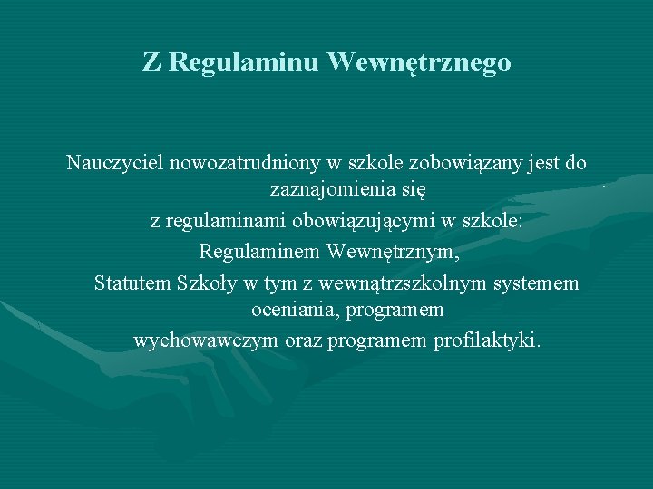 Z Regulaminu Wewnętrznego Nauczyciel nowozatrudniony w szkole zobowiązany jest do zaznajomienia się z regulaminami