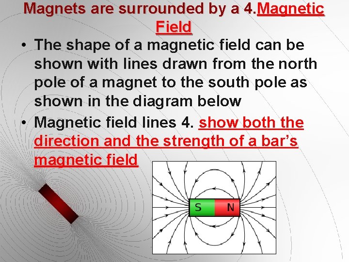 Magnets are surrounded by a 4. Magnetic Field • The shape of a magnetic