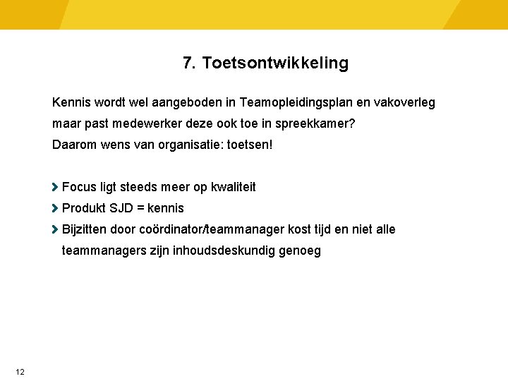 7. Toetsontwikkeling Kennis wordt wel aangeboden in Teamopleidingsplan en vakoverleg maar past medewerker deze