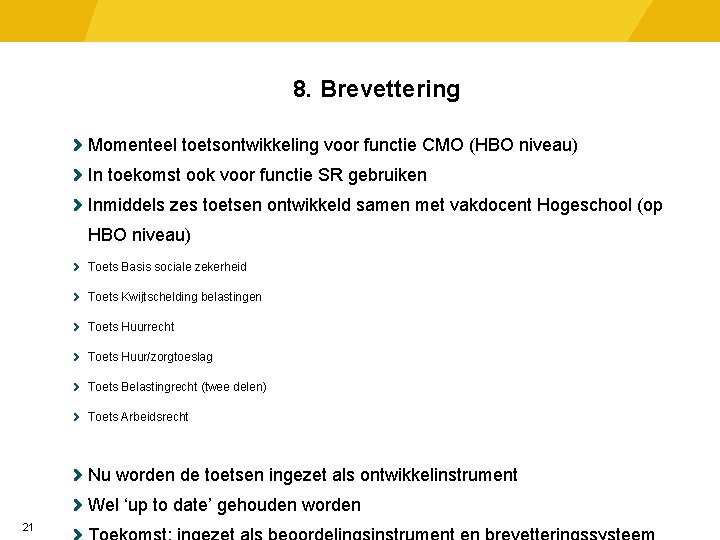 8. Brevettering Momenteel toetsontwikkeling voor functie CMO (HBO niveau) In toekomst ook voor functie