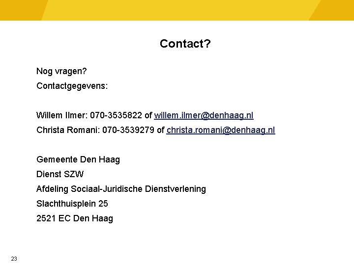 Contact? Nog vragen? Contactgegevens: Willem Ilmer: 070 -3535822 of willem. ilmer@denhaag. nl Christa Romani: