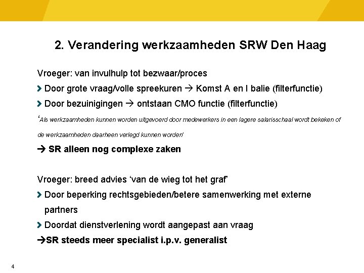 2. Verandering werkzaamheden SRW Den Haag Vroeger: van invulhulp tot bezwaar/proces Door grote vraag/volle