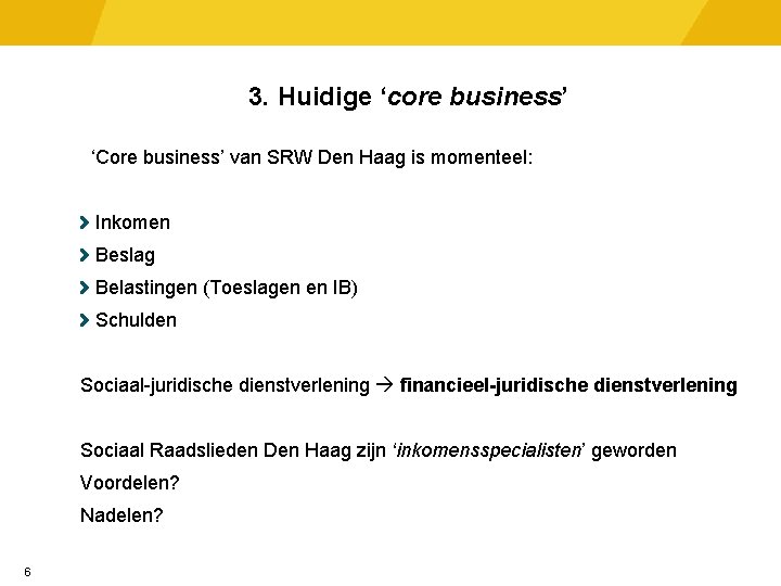 3. Huidige ‘core business’ ‘Core business’ van SRW Den Haag is momenteel: Inkomen Beslag