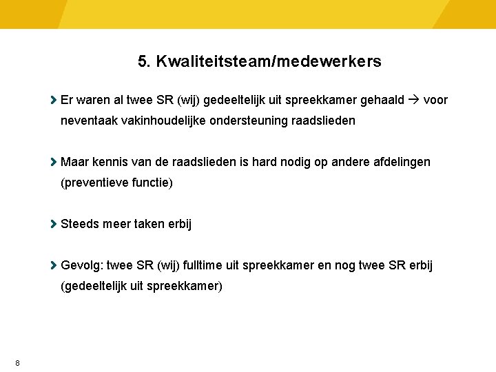 5. Kwaliteitsteam/medewerkers Er waren al twee SR (wij) gedeeltelijk uit spreekkamer gehaald voor neventaak