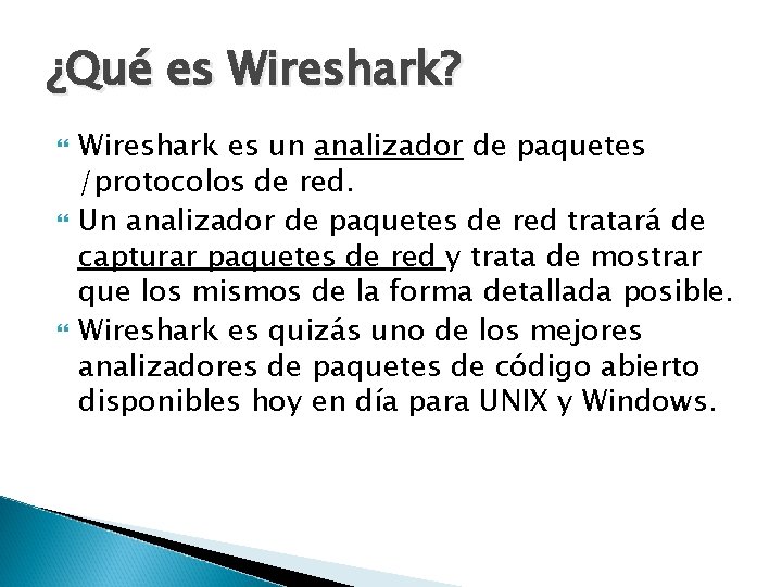 ¿Qué es Wireshark? Wireshark es un analizador de paquetes /protocolos de red. Un analizador