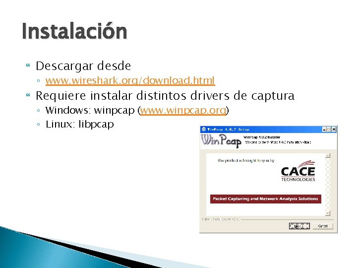 Instalación Descargar desde ◦ www. wireshark. org/download. html Requiere instalar distintos drivers de captura