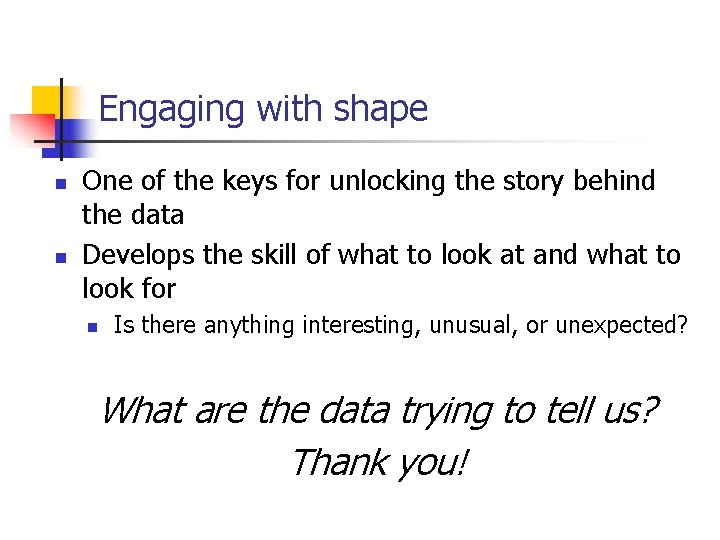 Engaging with shape n n One of the keys for unlocking the story behind