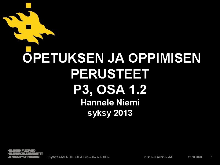  OPETUKSEN JA OPPIMISEN PERUSTEET P 3, OSA 1. 2 Hannele Niemi syksy 2013