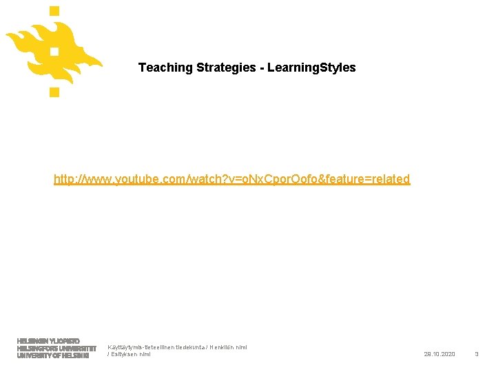 Teaching Strategies - Learning. Styles http: //www. youtube. com/watch? v=o. Nx. Cpor. Oofo&feature=related Käyttäytymis-tieteellinen