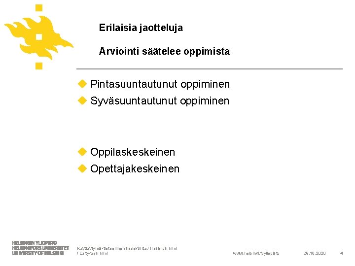 Erilaisia jaotteluja Arviointi säätelee oppimista u Pintasuuntautunut oppiminen u Syväsuuntautunut oppiminen u Oppilaskeskeinen u