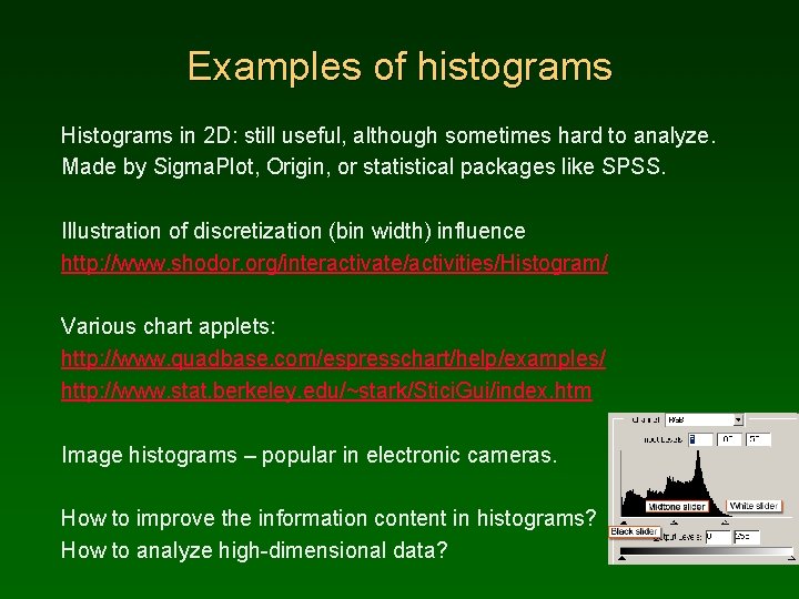 Examples of histograms Histograms in 2 D: still useful, although sometimes hard to analyze.