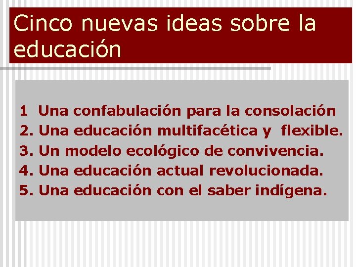 Cinco nuevas ideas sobre la educación 1 Una confabulación para la consolación 2. Una