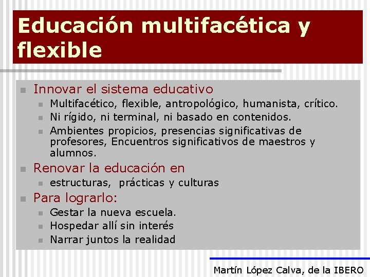 Educación multifacética y flexible n Innovar el sistema educativo n n Renovar la educación