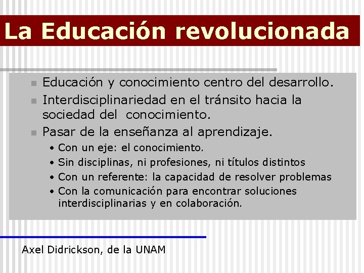 La Educación revolucionada n n n Educación y conocimiento centro del desarrollo. Interdisciplinariedad en