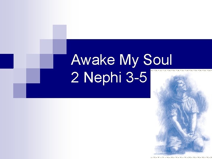 Awake My Soul 2 Nephi 3 -5 Awake My Soul 2 Nephi 3 -5