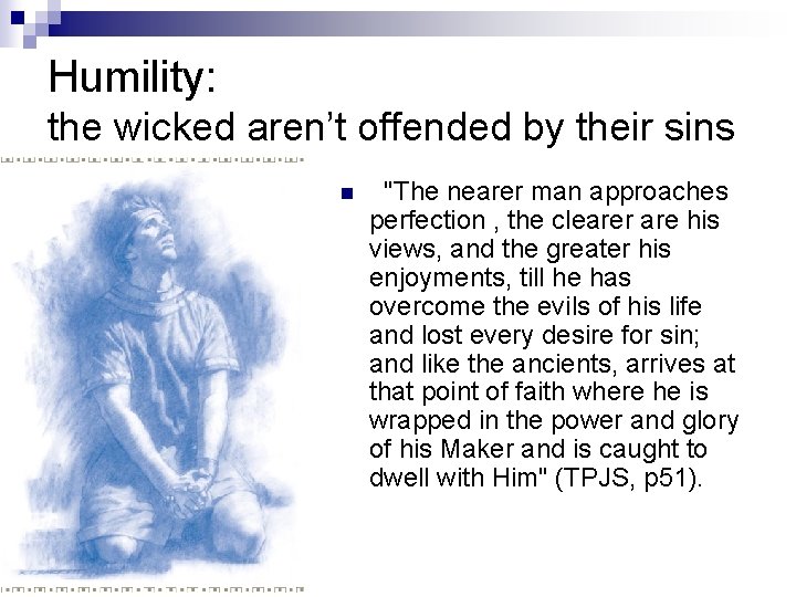 Humility: the wicked aren’t offended by their sins n "The nearer man approaches perfection Humility: the wicked aren’t offended by their sins n "The nearer man approaches perfection