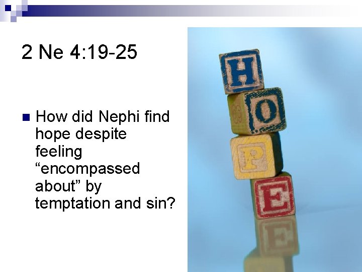 2 Ne 4: 19 -25 n How did Nephi find hope despite feeling “encompassed 2 Ne 4: 19 -25 n How did Nephi find hope despite feeling “encompassed