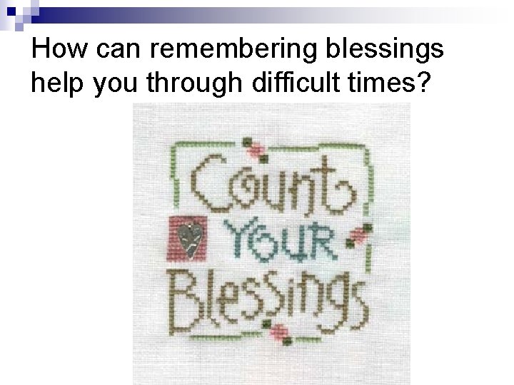 How can remembering blessings help you through difficult times? How can remembering blessings help you through difficult times?