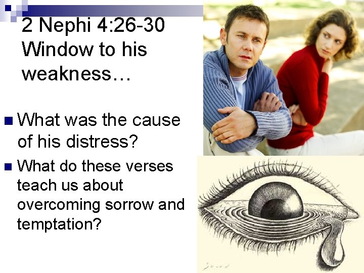 2 Nephi 4: 26 -30 Window to his weakness… n What was the cause 2 Nephi 4: 26 -30 Window to his weakness… n What was the cause