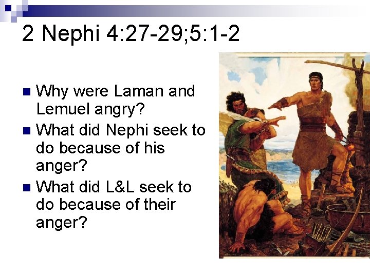 2 Nephi 4: 27 -29; 5: 1 -2 Why were Laman and Lemuel angry? 2 Nephi 4: 27 -29; 5: 1 -2 Why were Laman and Lemuel angry?