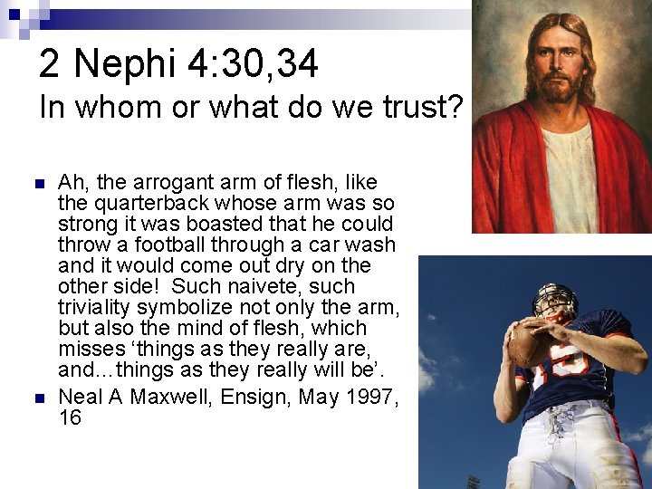 2 Nephi 4: 30, 34 In whom or what do we trust? n n 2 Nephi 4: 30, 34 In whom or what do we trust? n n
