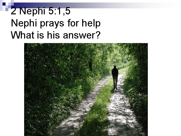 2 Nephi 5: 1, 5 Nephi prays for help What is his answer? 2 Nephi 5: 1, 5 Nephi prays for help What is his answer?