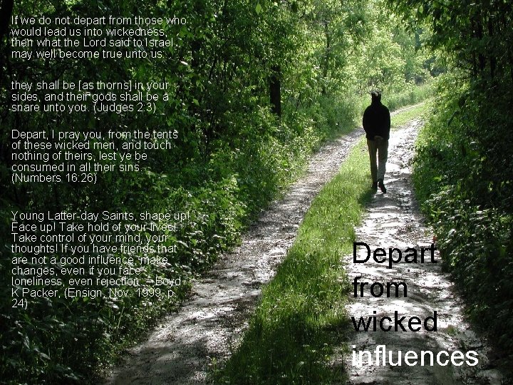 If we do not depart from those who would lead us into wickedness, then If we do not depart from those who would lead us into wickedness, then