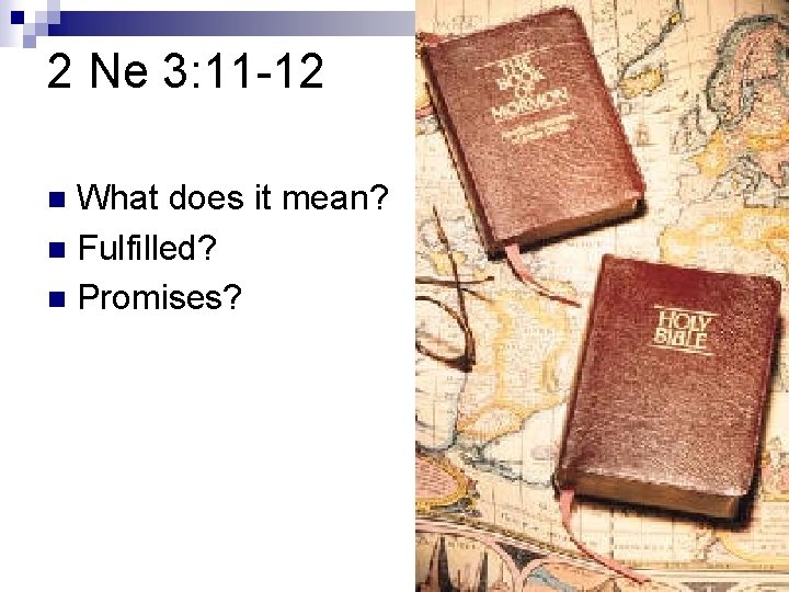 2 Ne 3: 11 -12 What does it mean? n Fulfilled? n Promises? n 2 Ne 3: 11 -12 What does it mean? n Fulfilled? n Promises? n