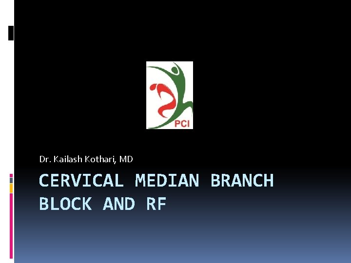 Dr. Kailash Kothari, MD CERVICAL MEDIAN BRANCH BLOCK AND RF 
