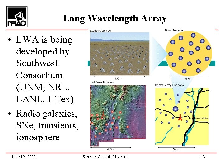 Long Wavelength Array • LWA is being developed by Southwest Consortium (UNM, NRL, LANL,