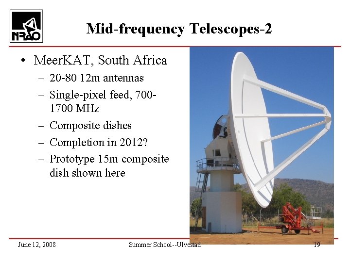 Mid-frequency Telescopes-2 • Meer. KAT, South Africa – 20 -80 12 m antennas –