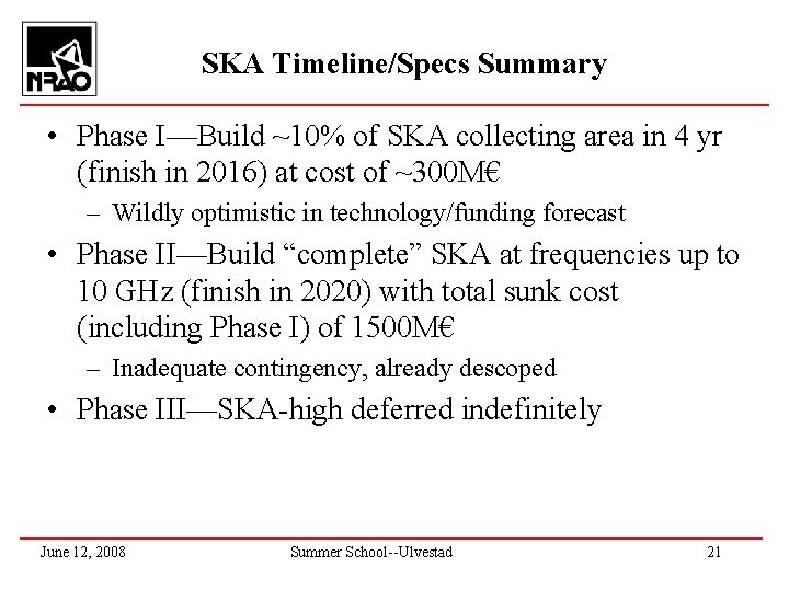SKA Timeline/Specs Summary • Phase I—Build ~10% of SKA collecting area in 4 yr