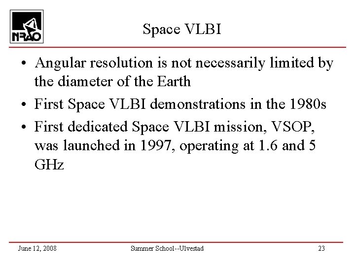 Space VLBI • Angular resolution is not necessarily limited by the diameter of the