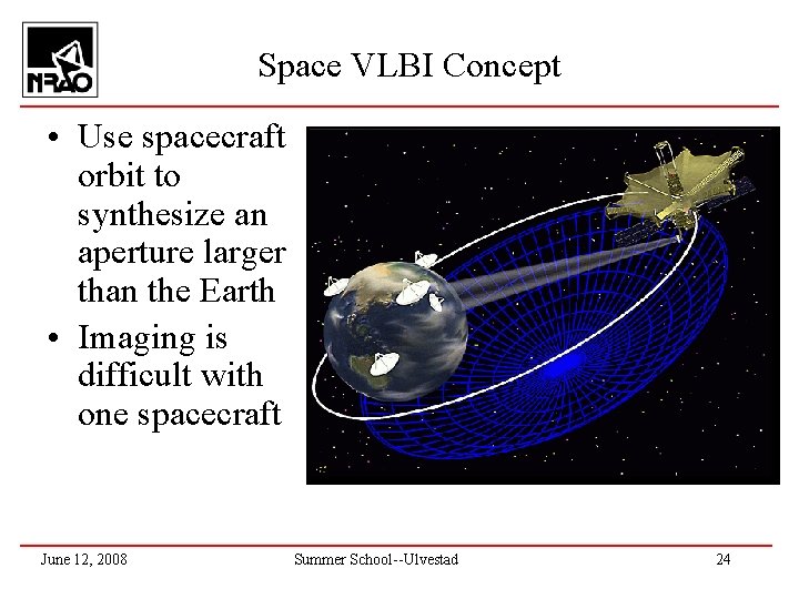 Space VLBI Concept • Use spacecraft orbit to synthesize an aperture larger than the