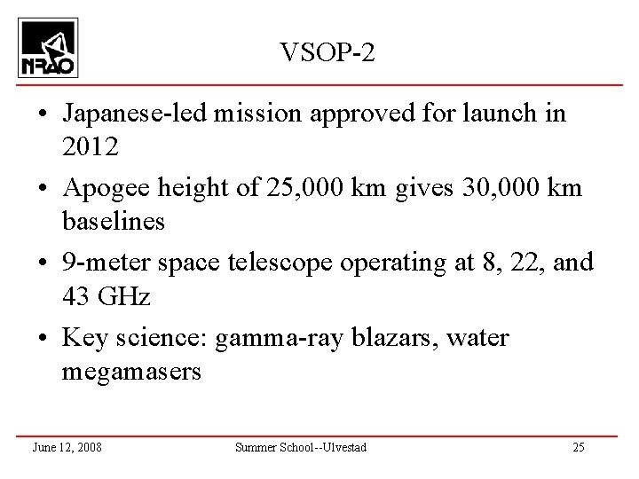 VSOP-2 • Japanese-led mission approved for launch in 2012 • Apogee height of 25,