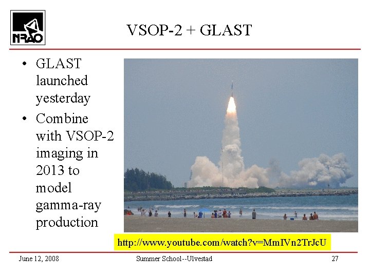 VSOP-2 + GLAST • GLAST launched yesterday • Combine with VSOP-2 imaging in 2013