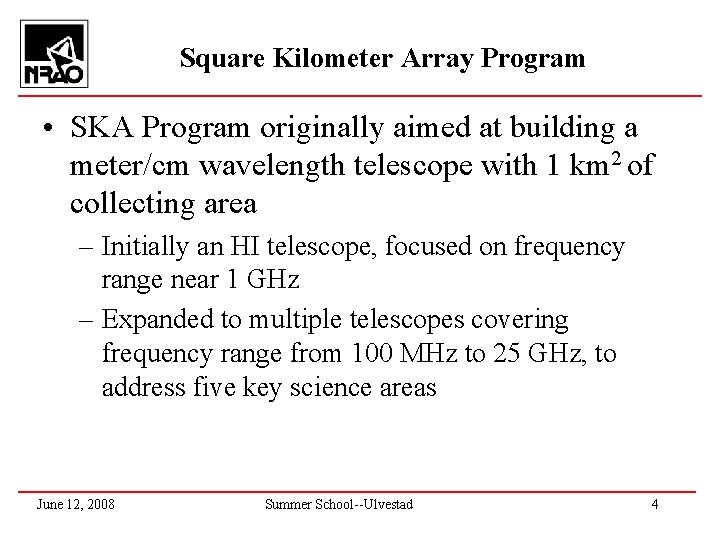 Square Kilometer Array Program • SKA Program originally aimed at building a meter/cm wavelength