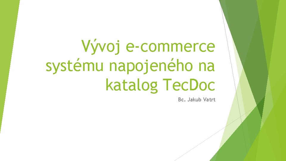 Vývoj e-commerce systému napojeného na katalog Tec. Doc Bc. Jakub Vatrt 