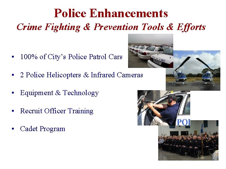 Police Enhancements Crime Fighting & Prevention Tools & Efforts • 100% of City’s Police